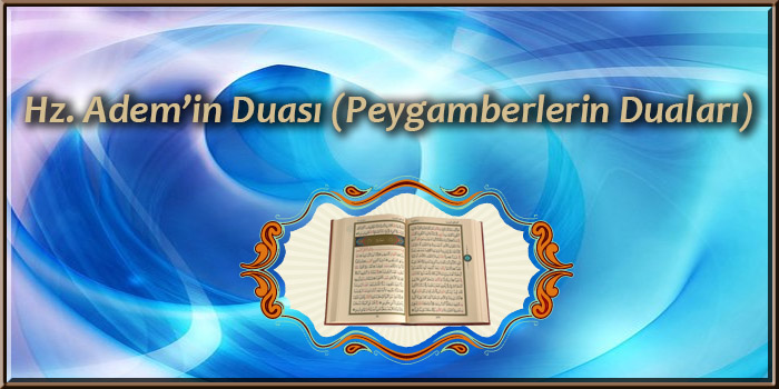 Hz. Adem’in Duası (Peygamberlerin Duaları) ilahirahmet islami dua sitesi